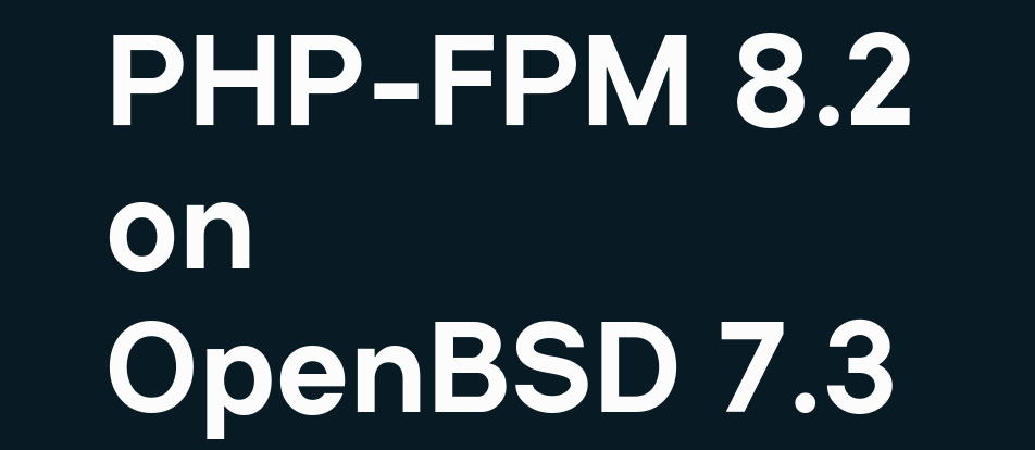 PHP-FPM 8.2 on OpenBSD 7.3 | OpenBSD Solutions Blog