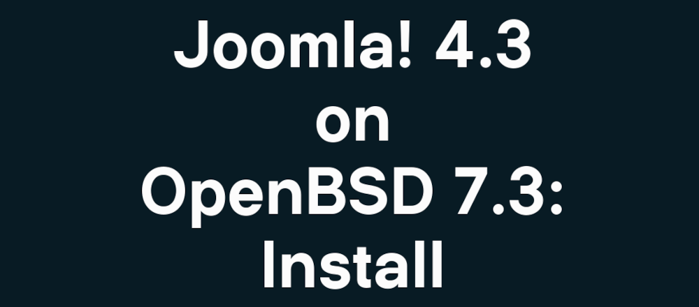 Joomla! 4.3 on OpenBSD 7.3: Install | OpenBSD Solutions Blog